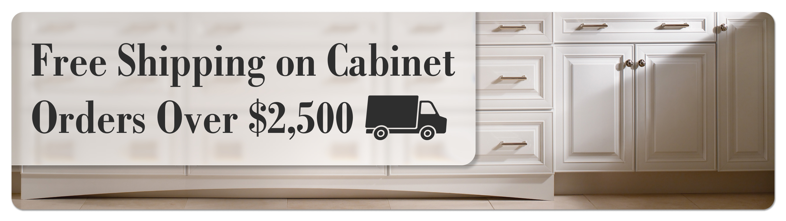Free Shipping on Cabinets order over $2500 graphic